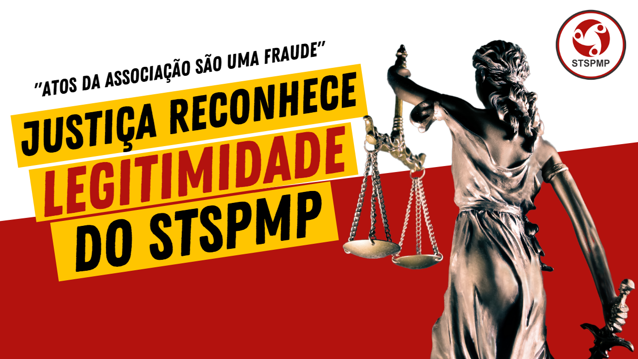 Justiça reconhece STSPMP como único representante e considera ato de associação FRAUDULENTO!