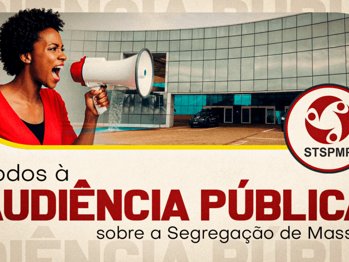 Sindicato convoca Servidores para próxima Audiência Pública sobre a Segregação de Massas. Dia 28 de julho, às 17 horas