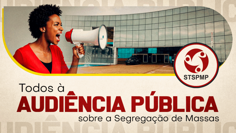 Sindicato convoca Servidores para próxima Audiência Pública sobre a Segregação de Massas. Dia 28 de julho, às 17 horas