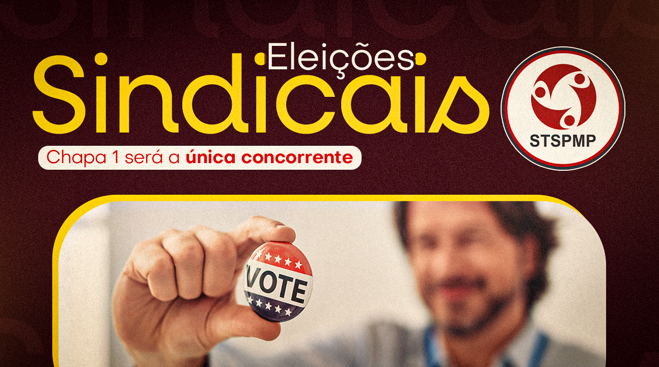 Eleições Sindicais do STSPMP: Chapa 1 será a única concorrente no pleito que ocorrerá nos dias 22, 23 e 24 de outubro
