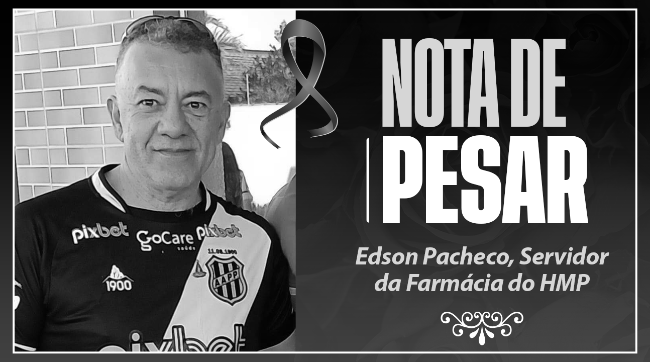 Informamos com grande pesar o falecimento de Edson Pacheco, Servidor da Farmácia do HMP