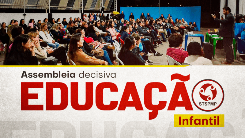 Assembleia decisiva da Educação Infantil | É hora de transformar nossa indignação em ação. É segunda, dia 30, às 18h30, na sede do STSPMP