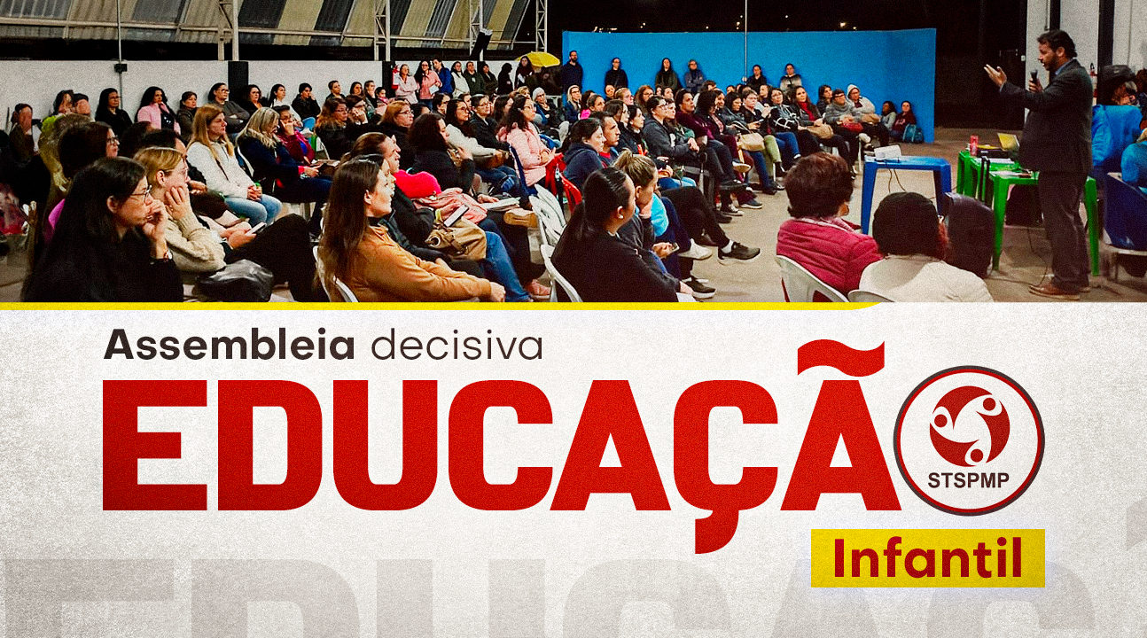 Assembleia decisiva da Educação Infantil | É hora de transformar nossa indignação em ação. É segunda, dia 30, às 18h30, na sede do STSPMP
