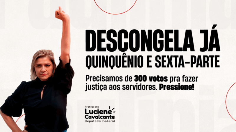 MOBILIZAÇÃO TOTAL 📢 | Vamos pressionar os Deputados pelo descongelamento do quinquênio e sexta-parte com a aprovação do PLP nº 143/20