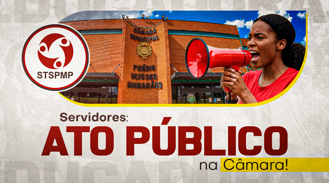 Sindicato convoca Servidores para ATO PÚBLICO contra o novo “Plano de Carreira” da Administração. Será dia 7/10, às 17 horas, no plenário da Câmara Municipal