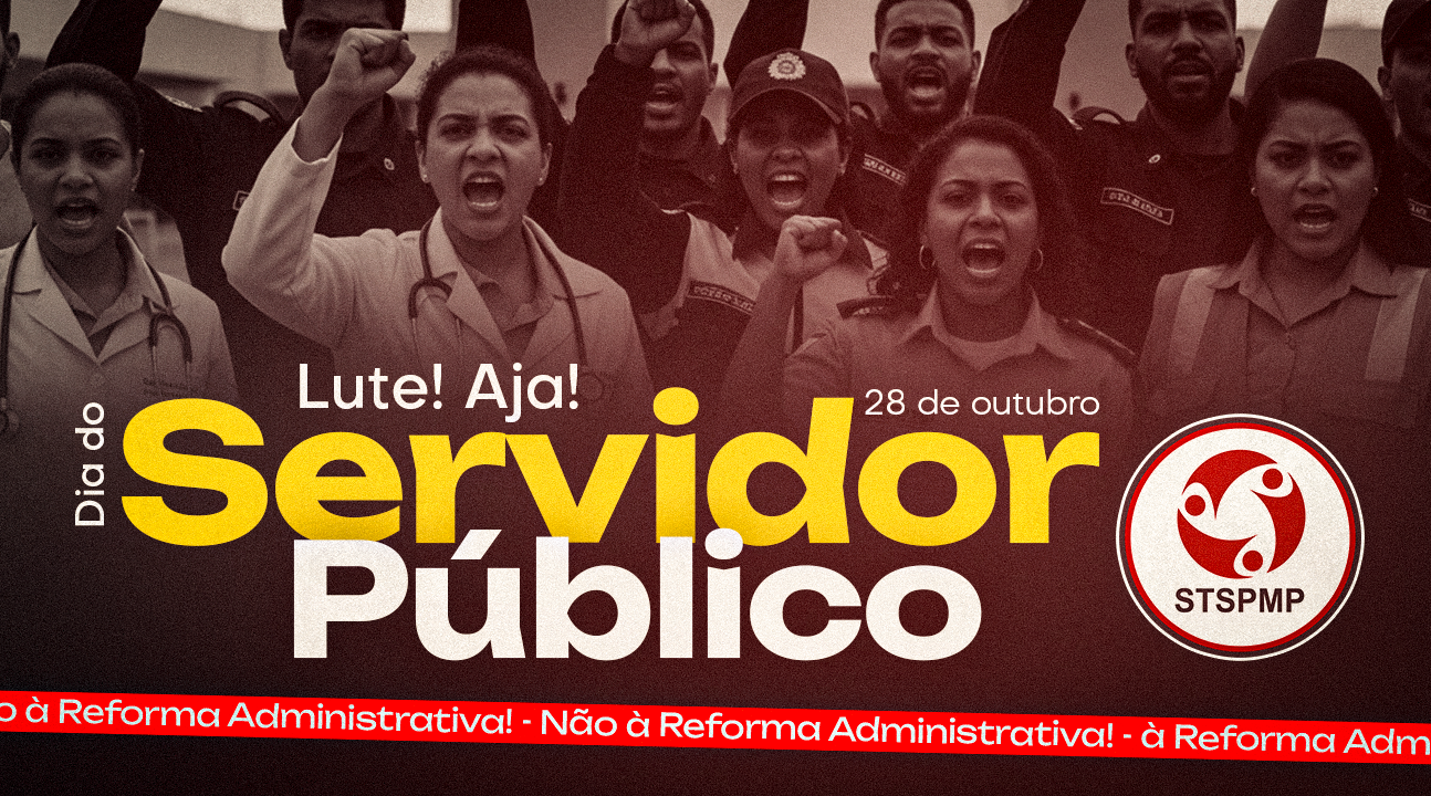 28 de outubro – Dia do Servidor Público – Reflexão, Resistência e Luta. NÃO À REFORMA DESTRUTIVA