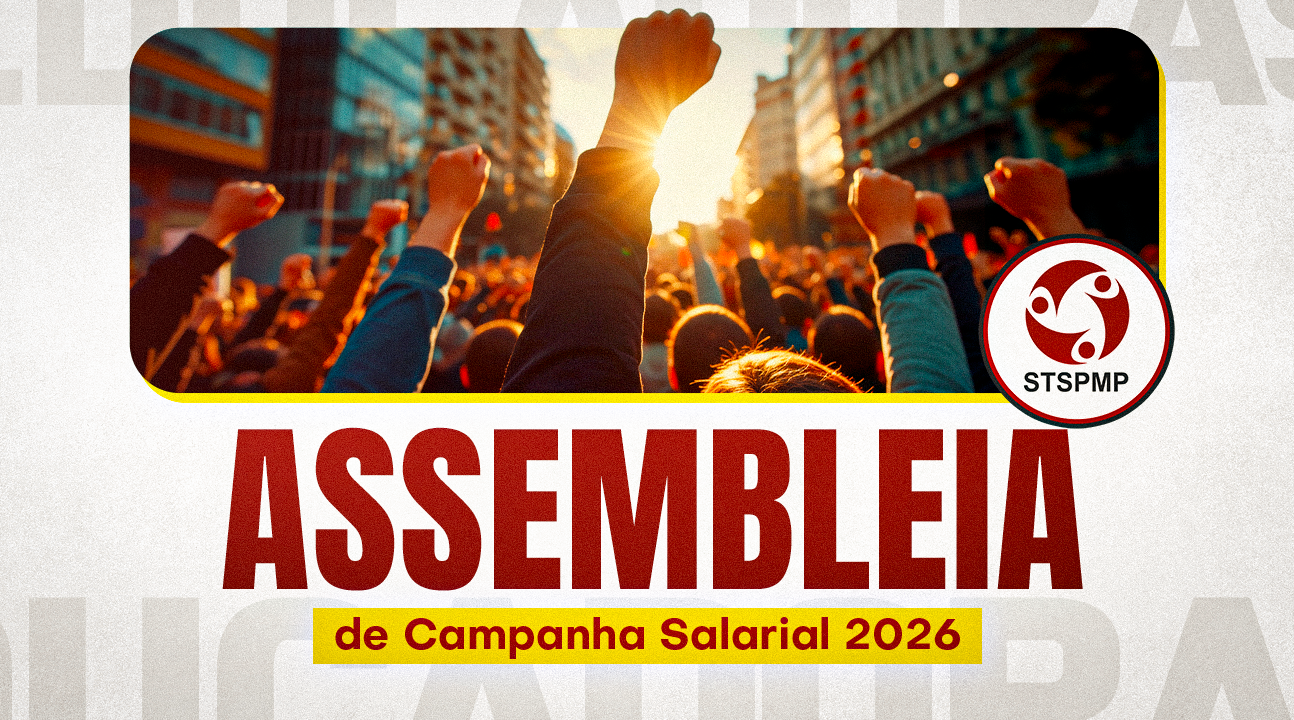 Campanha Salarial 2026 | STSPMP convoca todos os Servidores para assembleia, nesta segunda, 13 de abril, na sede