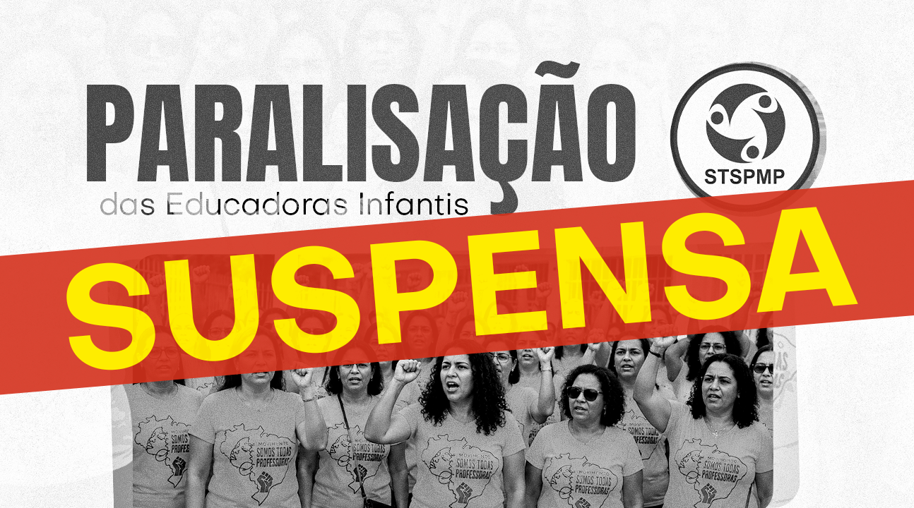 STSPMP suspende paralisação das Educadoras Infantis após avanço nas negociações com a Prefeitura
